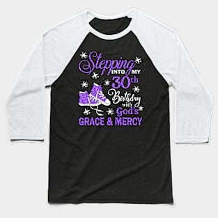 Stepping Into My 30th Birthday With God's Grace & Mercy Bday Baseball T-Shirt